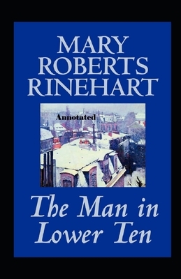 The Man In Lower Ten Annotated by Mary Roberts Rinehart