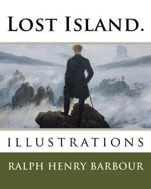 Lost Island.: illustrations by Ralph Henry Barbour