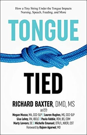 Tongue-Tied: How a Tiny String Under the Tongue Impacts Nursing, Speech, Feeding, and More by Michelle Emanuel, Richard Baxter DMD MS, Marty Lovvorn, Lisa Lahey, Rajeev Agarwal, Megan Musso, Lauren Hughes, Paula Fabbie
