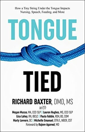 Tongue-Tied: How a Tiny String Under the Tongue Impacts Nursing, Speech, Feeding, and More by Lauren Hughes, Michelle Emanuel, Marty Lovvorn, Rajeev Agarwal, Paula Fabbie, Richard Baxter DMD MS, Lisa Lahey, Megan Musso