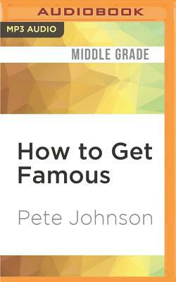 How to Get Famous by Pete Johnson