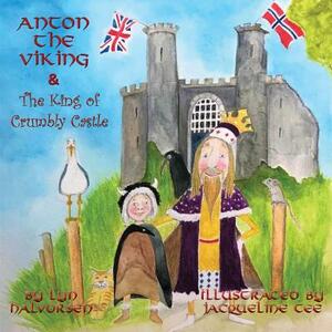 Anton the Viking & the King of Crumbly Castle by Lyn Halvorsen