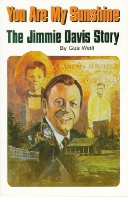 You Are My Sunshine: The Jimmie Davis Story by Gus Weill