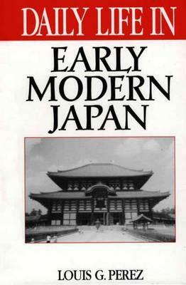 Daily Life in Early Modern Japan by Louis G. Pérez