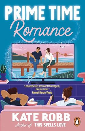 Prime Time Romance: A sparkling, magical rom-com full of 90s nostalgia by Kate Robb