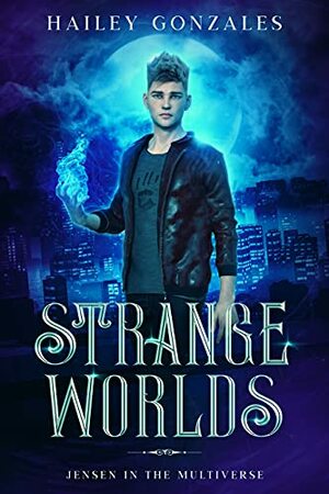Strange Worlds (Jensen in the Multiverse book 1) by Hailey Gonzales