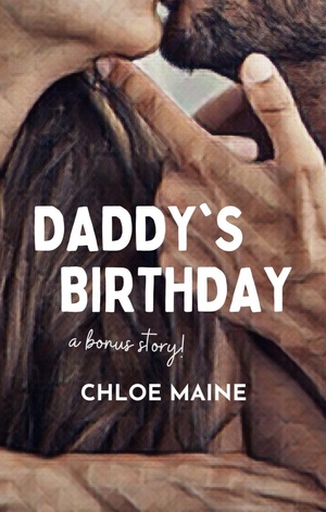 Daddy's Birthday (A Father of the Bride Bonus Epilogue) by Chloe Maine