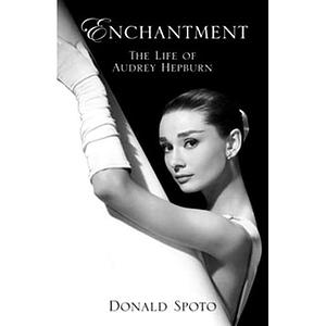 Enchantment: The Life of Audrey Hepburn by Donald Spoto