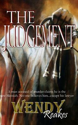 The Judgement: Is He Who He Says He Is, or Is It Just an Excuse for Murder? by oliver pengilley, Wendy Reakes