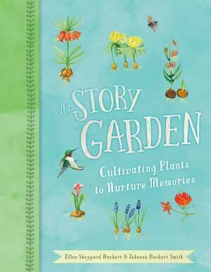 Story Garden: Cultivating Plants to Nurture Memories by Ellen Sheppard Buchert, Johanna Buchert Smith