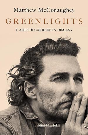 Greenlights: L'arte di correre in discesa by Matthew McConaughey