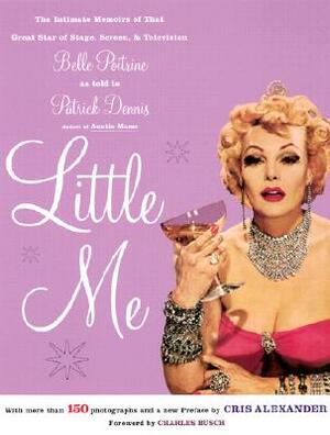 Little Me: The Intimate Memoirs of That Great Star of Stage, Screen and Television/Belle Poitrine/As Told to by Patrick Dennis