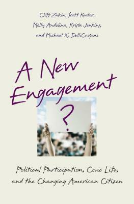 A New Engagement?: Political Participation, Civic Life, and the Changing American Citizen by Molly Andolina, Scott Keeter, Cliff Zukin