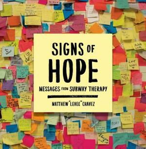 Signs of Hope: Messages from Subway Therapy by Matthew "Levee" Chavez