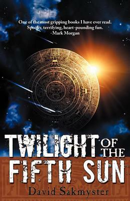 Twilight of the Fifth Sun by David Sakmyster