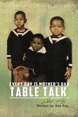 Table Talk: Everyday is Mother's Day by Phyllis Dillard Stewart, Rex Ray