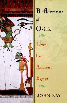 Reflections of Osiris: Lives from Ancient Egypt by John D. Ray