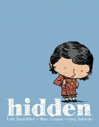 Hidden: A Child's Story of the Holocaust by Loïc Dauvillier, Alexis Siegel, Marc Lizano, Greg Salsedo