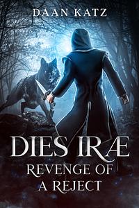 Dies Iræ: Revenge of a Reject by Daan Katz, Daan Katz