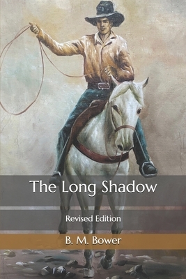 The Long Shadow: Revised Edition by B. M. Bower