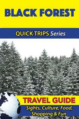 Black Forest Travel Guide (Quick Trips Series): Sights, Culture, Food, Shopping & Fun by Denise Khan