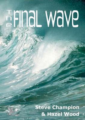 The Final Wave by Steve Champion, Hazel Wood