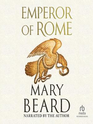 Emperor of Rome: Ruling the Ancient Roman World by Mary Beard