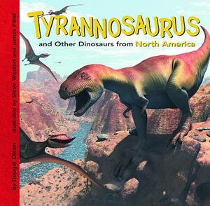 Tyrannosaurus and Other Dinosaurs of North America by Dougal Dixon
