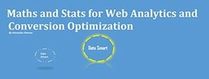 Maths and Stats for Web Analytics and Conversion Optimization by Himanshu Sharma