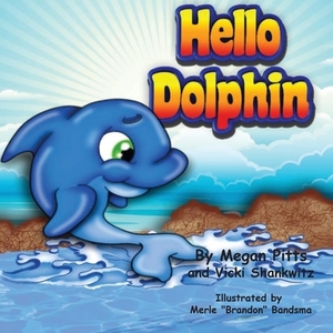 Hello Dolphin by Megan Pitts, Vicki Shankwitz