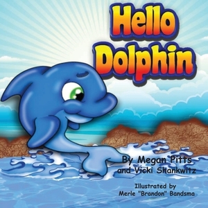 Hello Dolphin by Vicki Shankwitz, Megan Pitts