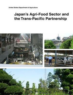 Japan's Agri-Food Sector and the Trans-Pacific Partnership by United States Department of Agriculture