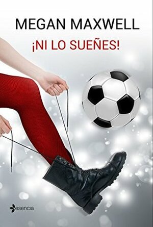 ¡Ni lo sueñes! (Novela independiente nº 1) by Megan Maxwell