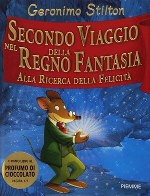 Secondo viaggio nel regno della Fantasia: Alla ricerca della felicità by Geronimo Stilton