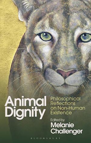 Animal Dignity: Philosophical Reflections on Non-human Existence by Melanie Challenger