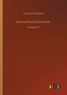 Bouvard and Pécuchet: Volume 9 by Gustave Flaubert