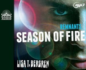 Remnants: Season of Fire by Lisa T. Bergren