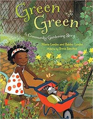 Green Green: A Community Gardening Story by Marie Lamba, Sonia Sanchez, Baldev Lamba