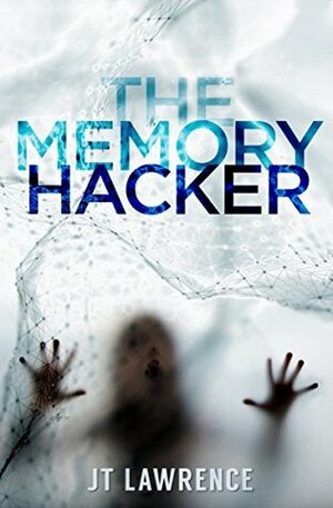 The Memory Hacker by J.T. Lawrence