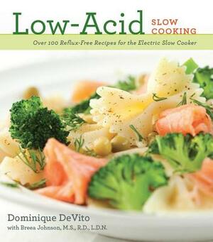 Low-Acid Slow Cooking: Over 100 Reflux-Free Recipes for the Electric Slow Cooker by Dominique De Vito