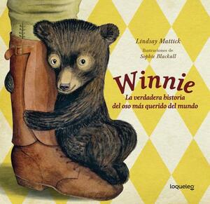 Winnie: La Verdadera Historia del Oso MS Querido del Mundo / Finding Winnie: The True Story of the World's Most Famous Bear (D by Lindsay Mattick