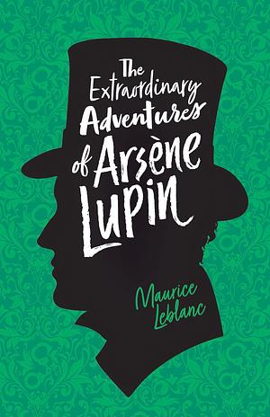 The Extraordinary Adventures of Arsène Lupin by Maurice Leblanc