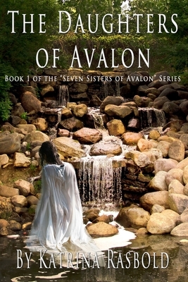 The Daughters of Avalon by Katrina Rasbold