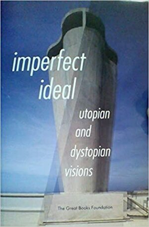 Imperfect Ideal: Utopian and Dystopian Visions by Great Books Foundation