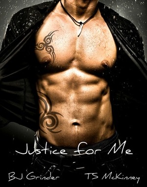 Justice For me by B.J. Grinder, T.S. McKinney