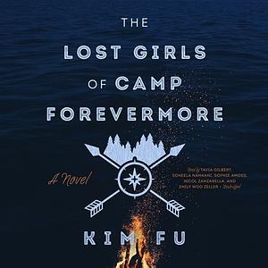 The Lost Girls of Camp Forevermore by Kim Fu