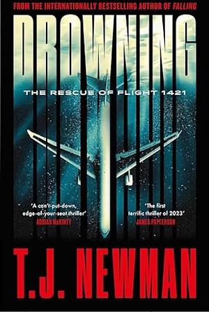 Drowning: The Rescue of Flight 1421 by T.J. Newman, T.J. Newman