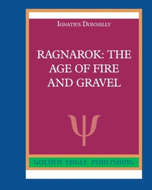 Ragnarok: The Age of Fire and Gravel by Ignatius Donnelly