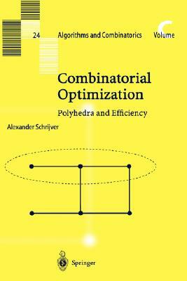 Combinatorial Optimization: Polyhedra and Efficiency by Alexander Schrijver
