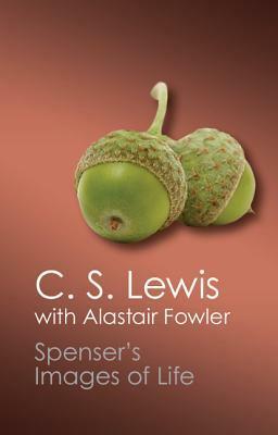 Spenser's Images of Life by Alastair Fowler, C.S. Lewis